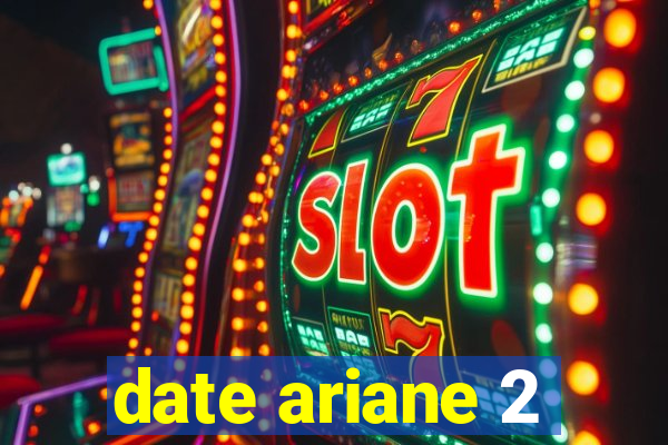 date ariane 2